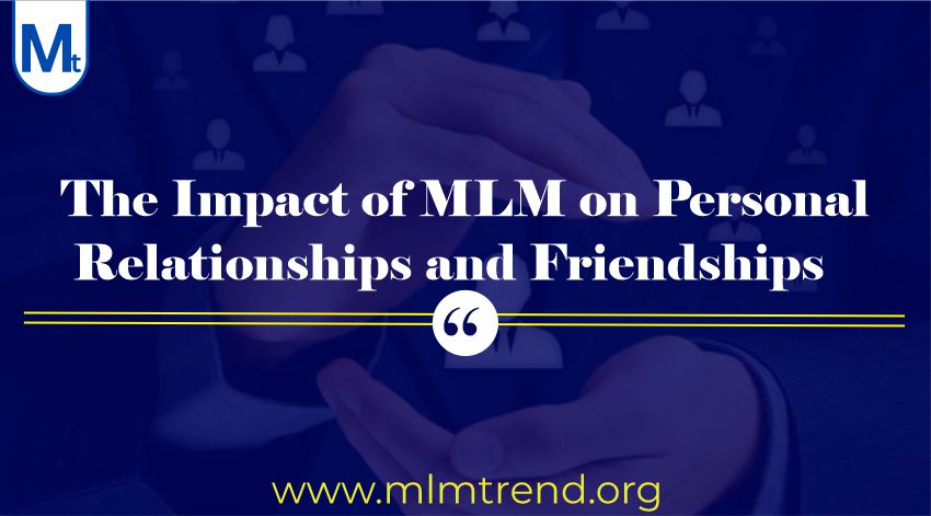 The Impact of MLM on Personal Relationships and Friendships